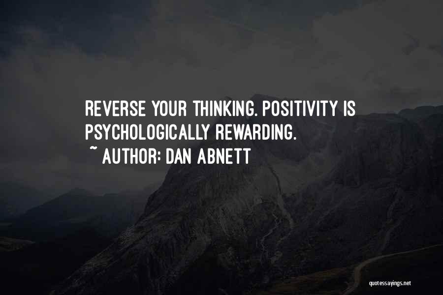 Dan Abnett Quotes: Reverse Your Thinking. Positivity Is Psychologically Rewarding.