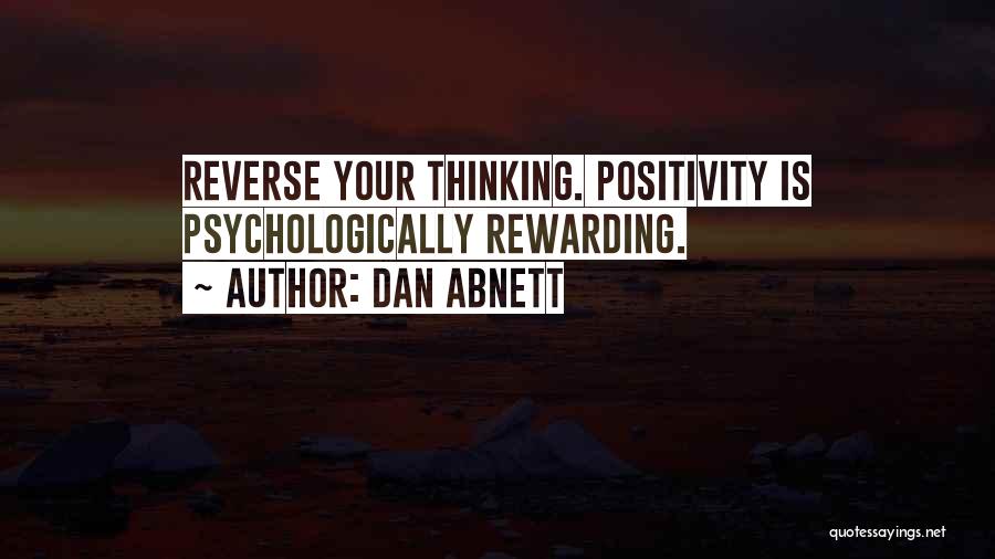 Dan Abnett Quotes: Reverse Your Thinking. Positivity Is Psychologically Rewarding.