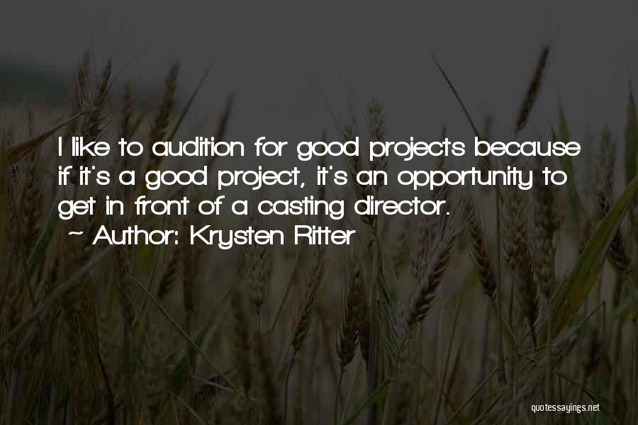 Krysten Ritter Quotes: I Like To Audition For Good Projects Because If It's A Good Project, It's An Opportunity To Get In Front