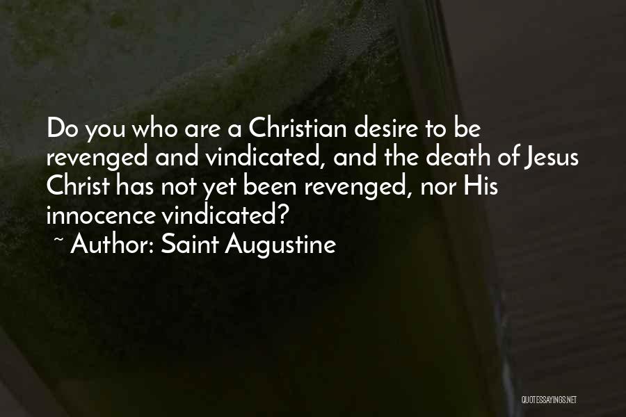 Saint Augustine Quotes: Do You Who Are A Christian Desire To Be Revenged And Vindicated, And The Death Of Jesus Christ Has Not