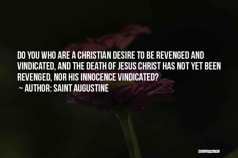 Saint Augustine Quotes: Do You Who Are A Christian Desire To Be Revenged And Vindicated, And The Death Of Jesus Christ Has Not