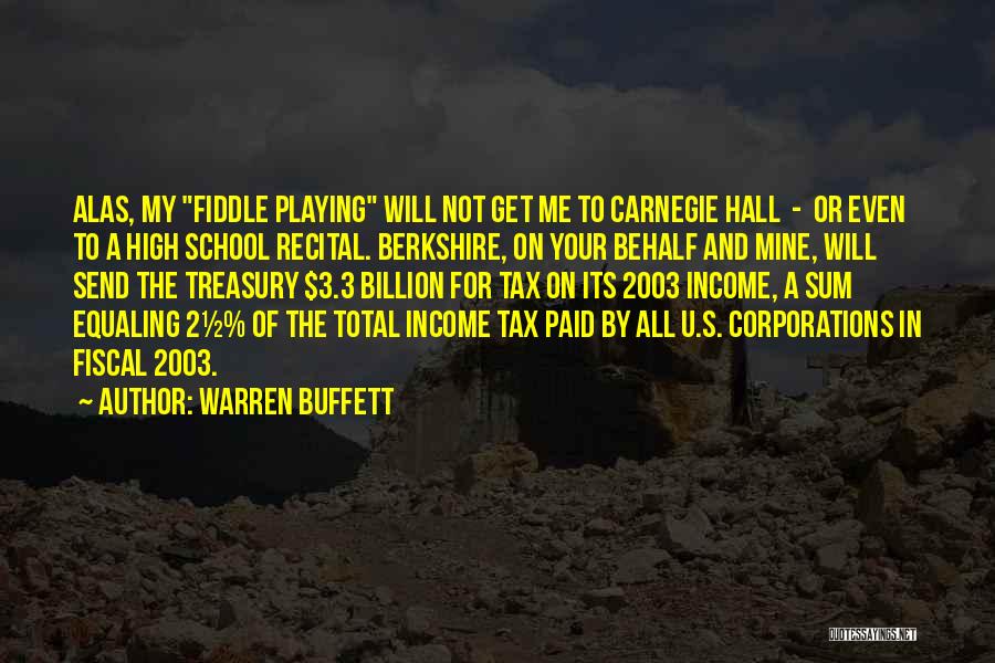 Warren Buffett Quotes: Alas, My Fiddle Playing Will Not Get Me To Carnegie Hall - Or Even To A High School Recital. Berkshire,