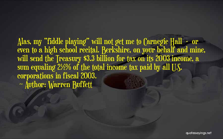 Warren Buffett Quotes: Alas, My Fiddle Playing Will Not Get Me To Carnegie Hall - Or Even To A High School Recital. Berkshire,