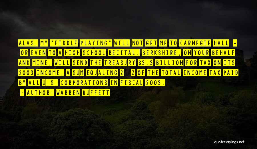 Warren Buffett Quotes: Alas, My Fiddle Playing Will Not Get Me To Carnegie Hall - Or Even To A High School Recital. Berkshire,