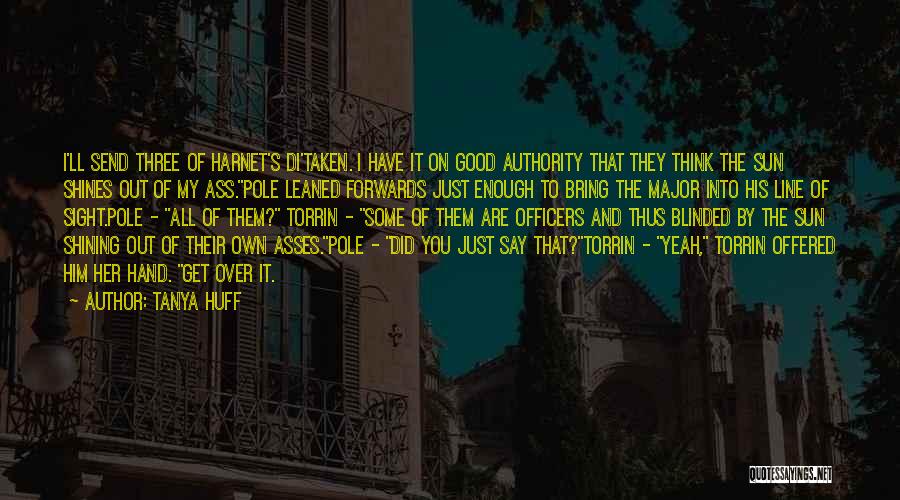 Tanya Huff Quotes: I'll Send Three Of Harnet's Di'taken. I Have It On Good Authority That They Think The Sun Shines Out Of