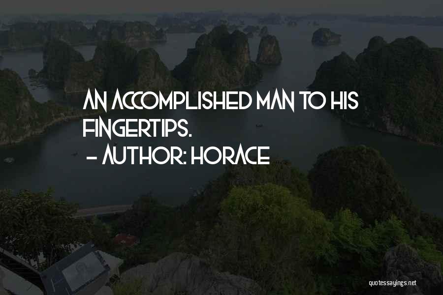 Horace Quotes: An Accomplished Man To His Fingertips.