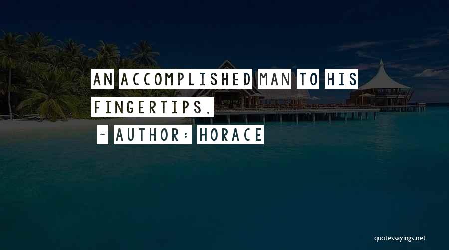Horace Quotes: An Accomplished Man To His Fingertips.