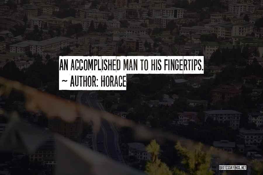 Horace Quotes: An Accomplished Man To His Fingertips.