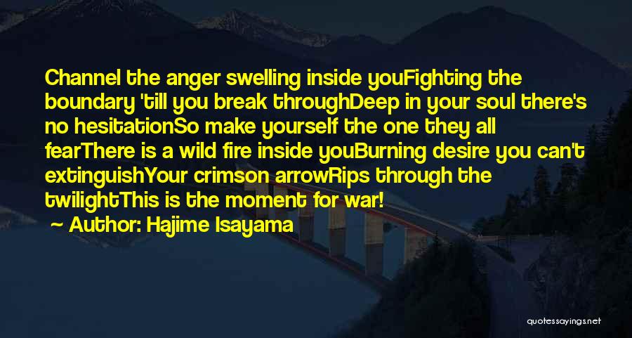 Hajime Isayama Quotes: Channel The Anger Swelling Inside Youfighting The Boundary 'till You Break Throughdeep In Your Soul There's No Hesitationso Make Yourself