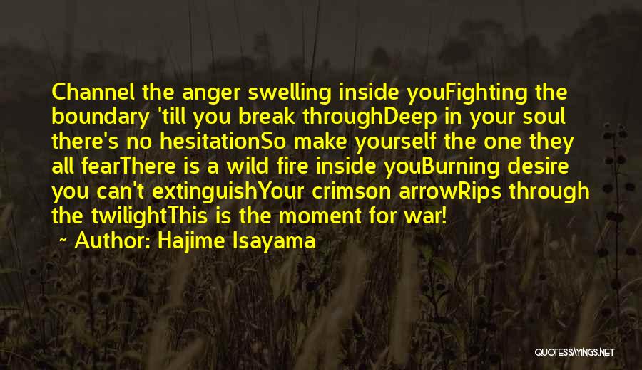 Hajime Isayama Quotes: Channel The Anger Swelling Inside Youfighting The Boundary 'till You Break Throughdeep In Your Soul There's No Hesitationso Make Yourself