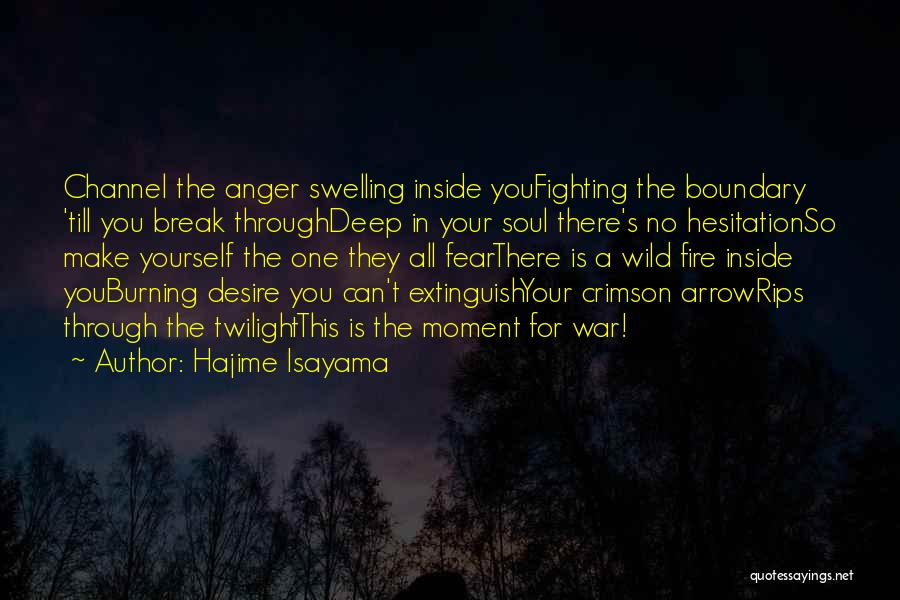 Hajime Isayama Quotes: Channel The Anger Swelling Inside Youfighting The Boundary 'till You Break Throughdeep In Your Soul There's No Hesitationso Make Yourself