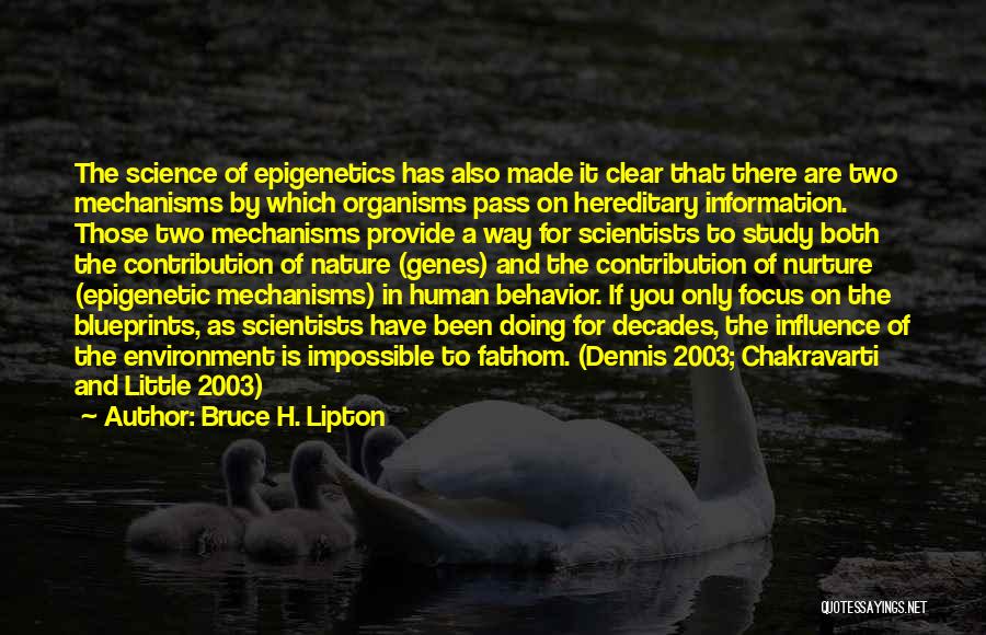 Bruce H. Lipton Quotes: The Science Of Epigenetics Has Also Made It Clear That There Are Two Mechanisms By Which Organisms Pass On Hereditary