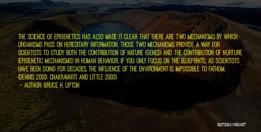 Bruce H. Lipton Quotes: The Science Of Epigenetics Has Also Made It Clear That There Are Two Mechanisms By Which Organisms Pass On Hereditary