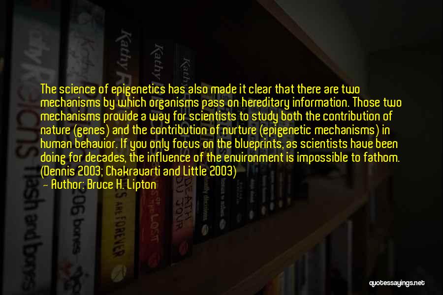 Bruce H. Lipton Quotes: The Science Of Epigenetics Has Also Made It Clear That There Are Two Mechanisms By Which Organisms Pass On Hereditary