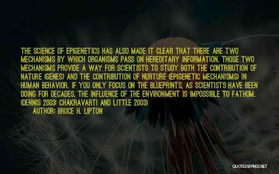 Bruce H. Lipton Quotes: The Science Of Epigenetics Has Also Made It Clear That There Are Two Mechanisms By Which Organisms Pass On Hereditary