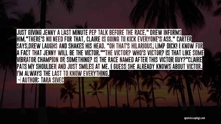 Tara Sivec Quotes: Just Giving Jenny A Last Minute Pep Talk Before The Race, Drew Informs Him.there's No Need For That, Claire Is