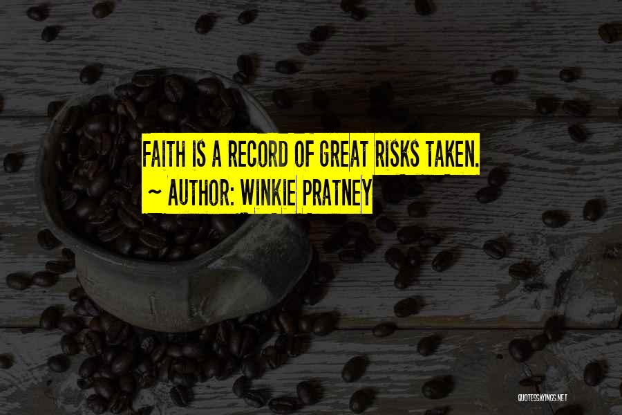 Winkie Pratney Quotes: Faith Is A Record Of Great Risks Taken.