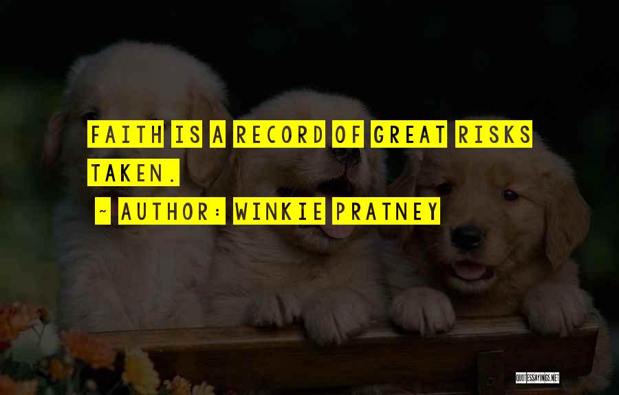 Winkie Pratney Quotes: Faith Is A Record Of Great Risks Taken.