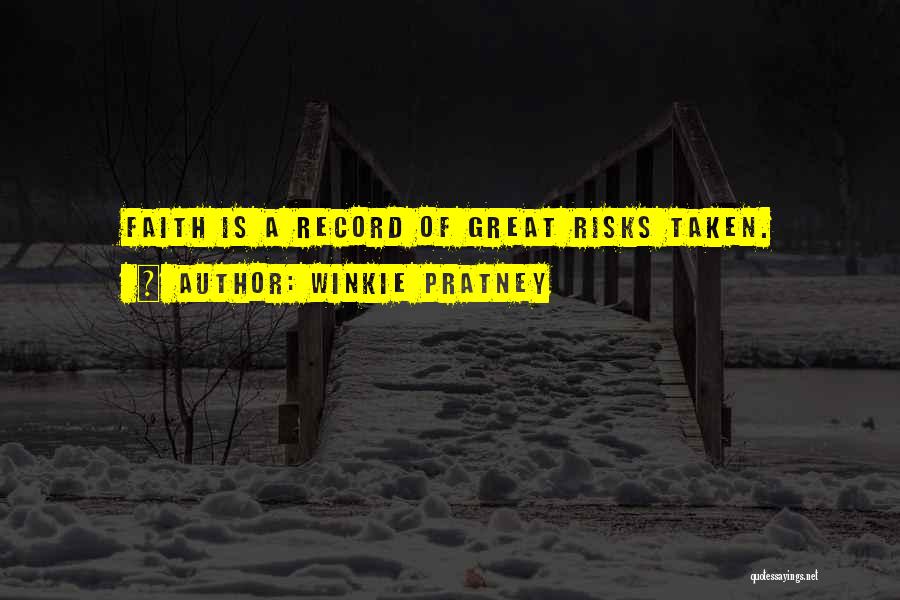 Winkie Pratney Quotes: Faith Is A Record Of Great Risks Taken.