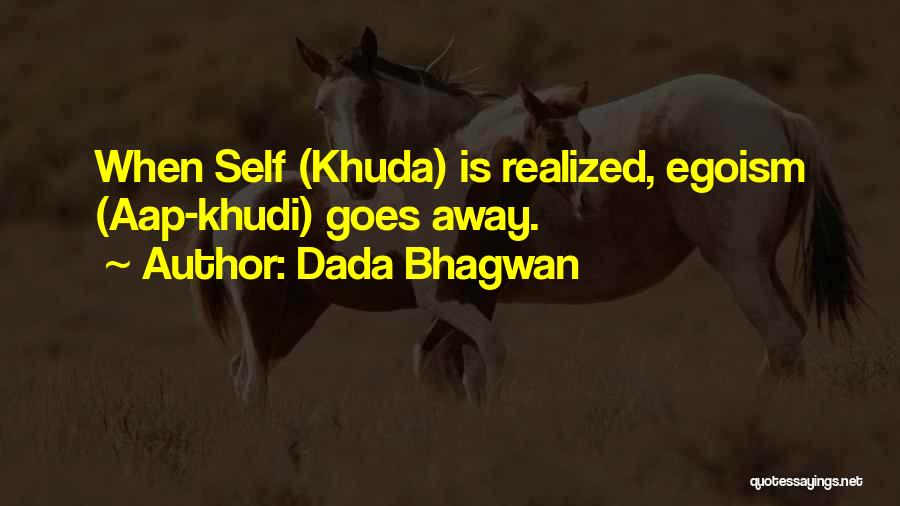 Dada Bhagwan Quotes: When Self (khuda) Is Realized, Egoism (aap-khudi) Goes Away.