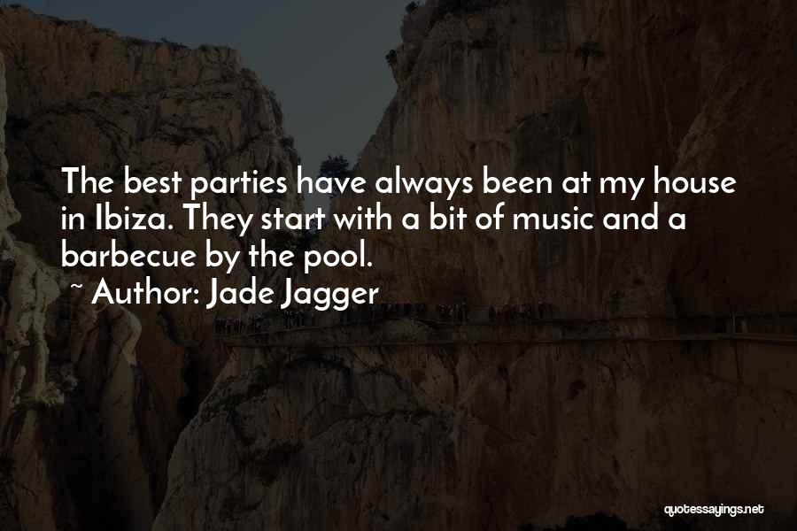 Jade Jagger Quotes: The Best Parties Have Always Been At My House In Ibiza. They Start With A Bit Of Music And A