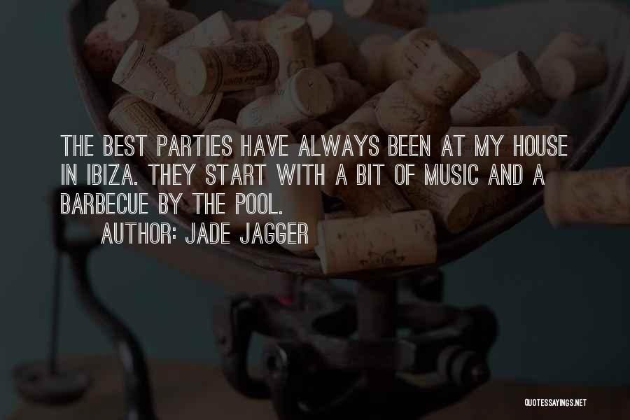 Jade Jagger Quotes: The Best Parties Have Always Been At My House In Ibiza. They Start With A Bit Of Music And A