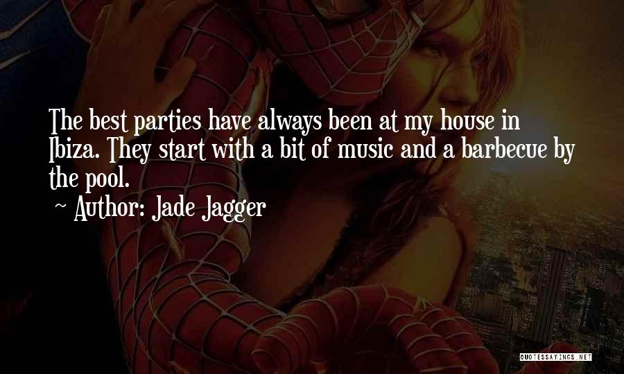 Jade Jagger Quotes: The Best Parties Have Always Been At My House In Ibiza. They Start With A Bit Of Music And A