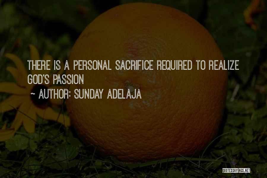 Sunday Adelaja Quotes: There Is A Personal Sacrifice Required To Realize God's Passion