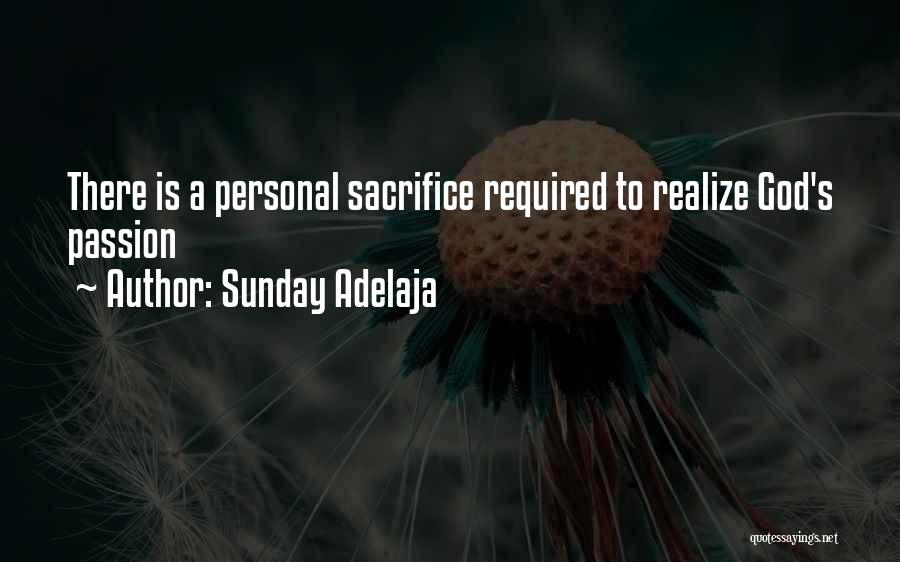 Sunday Adelaja Quotes: There Is A Personal Sacrifice Required To Realize God's Passion