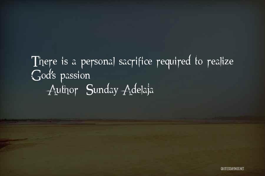 Sunday Adelaja Quotes: There Is A Personal Sacrifice Required To Realize God's Passion