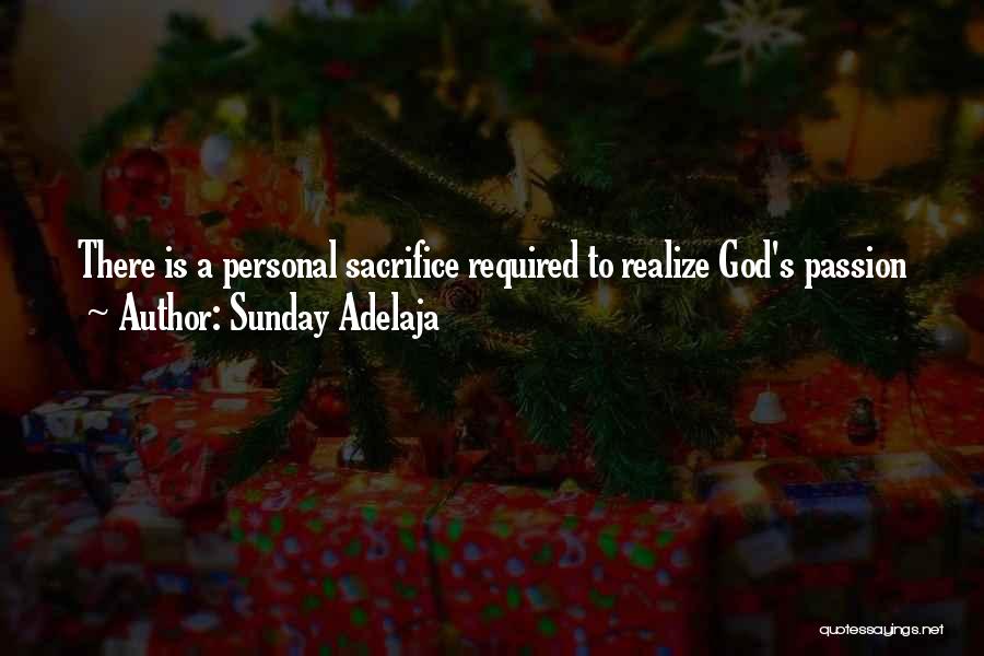 Sunday Adelaja Quotes: There Is A Personal Sacrifice Required To Realize God's Passion