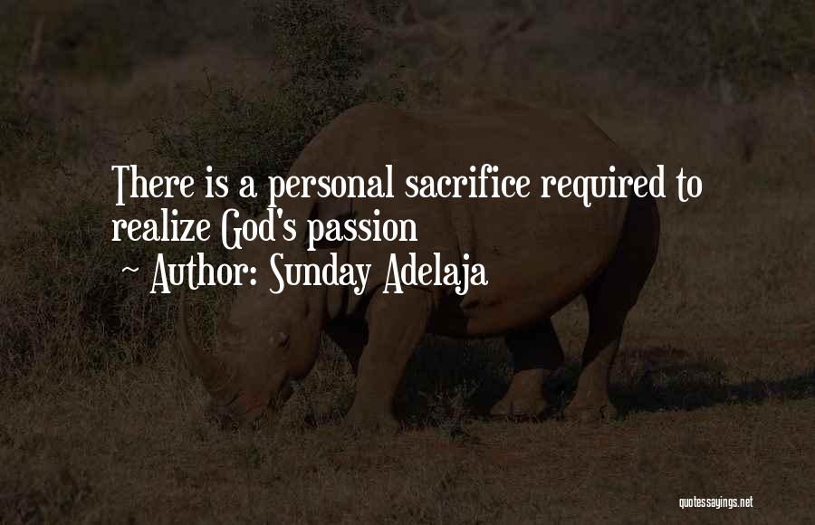 Sunday Adelaja Quotes: There Is A Personal Sacrifice Required To Realize God's Passion