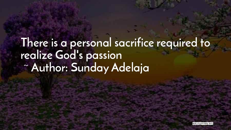 Sunday Adelaja Quotes: There Is A Personal Sacrifice Required To Realize God's Passion