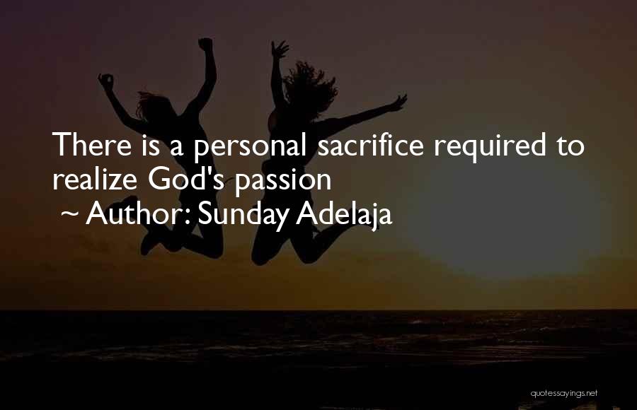 Sunday Adelaja Quotes: There Is A Personal Sacrifice Required To Realize God's Passion