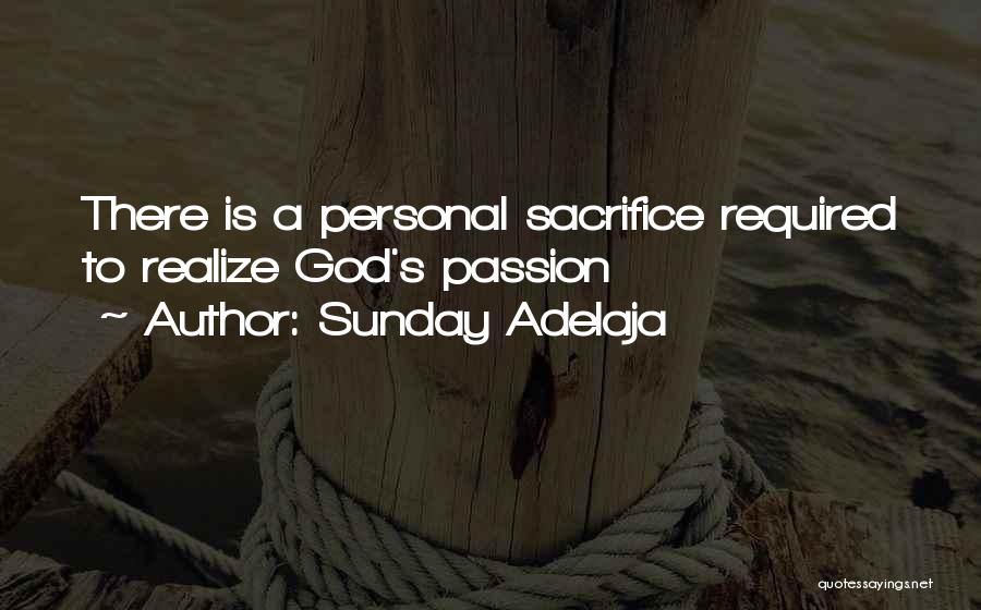 Sunday Adelaja Quotes: There Is A Personal Sacrifice Required To Realize God's Passion
