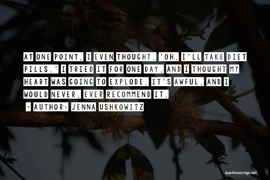 Jenna Ushkowitz Quotes: At One Point, I Even Thought, 'oh, I'll Take Diet Pills.' I Tried It For One Day, And I Thought