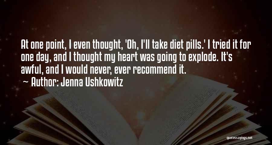 Jenna Ushkowitz Quotes: At One Point, I Even Thought, 'oh, I'll Take Diet Pills.' I Tried It For One Day, And I Thought