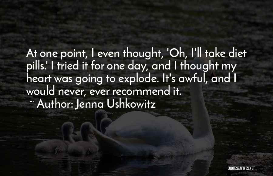 Jenna Ushkowitz Quotes: At One Point, I Even Thought, 'oh, I'll Take Diet Pills.' I Tried It For One Day, And I Thought