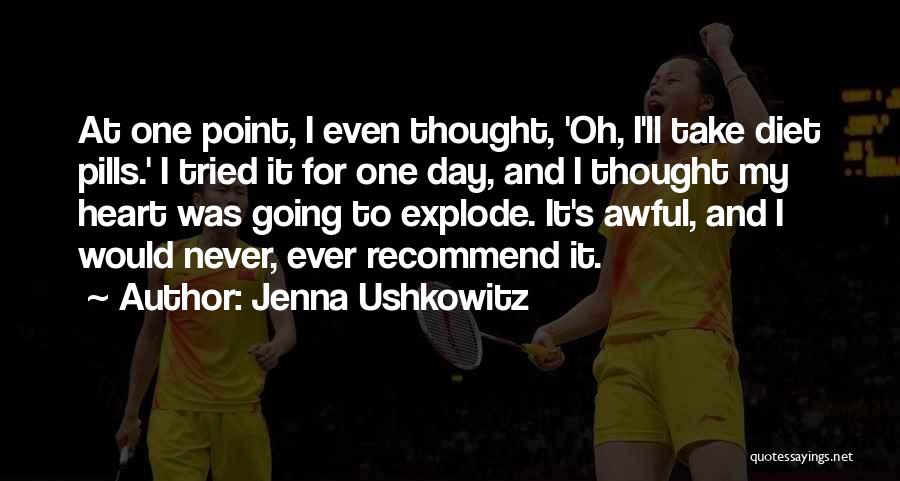 Jenna Ushkowitz Quotes: At One Point, I Even Thought, 'oh, I'll Take Diet Pills.' I Tried It For One Day, And I Thought