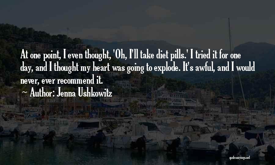 Jenna Ushkowitz Quotes: At One Point, I Even Thought, 'oh, I'll Take Diet Pills.' I Tried It For One Day, And I Thought