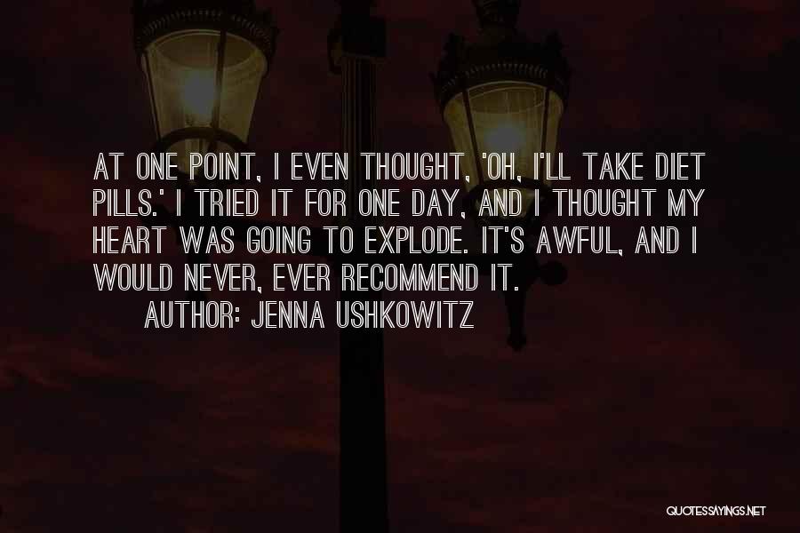 Jenna Ushkowitz Quotes: At One Point, I Even Thought, 'oh, I'll Take Diet Pills.' I Tried It For One Day, And I Thought