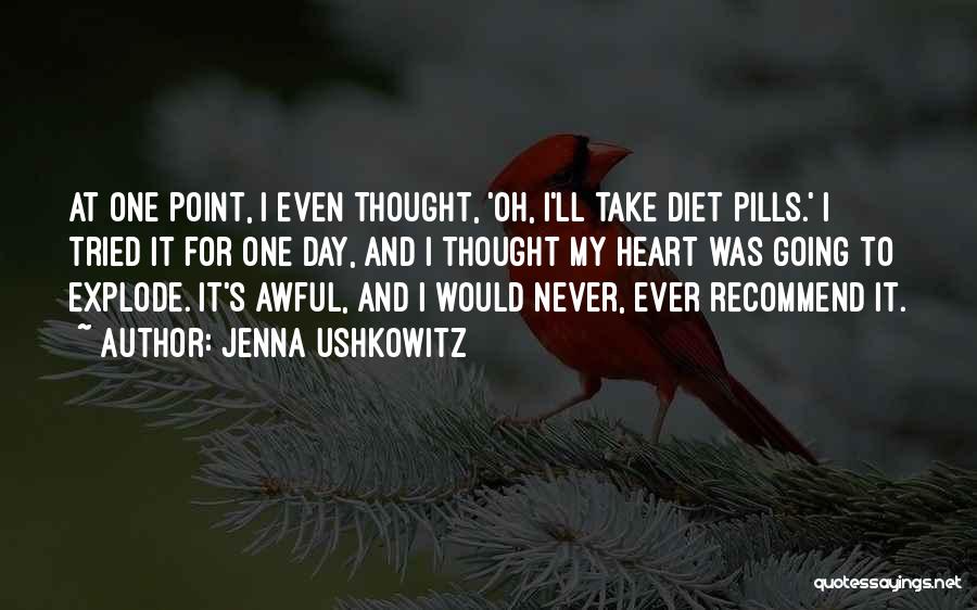 Jenna Ushkowitz Quotes: At One Point, I Even Thought, 'oh, I'll Take Diet Pills.' I Tried It For One Day, And I Thought