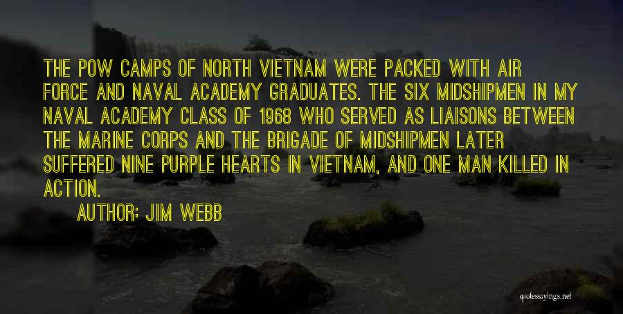 Jim Webb Quotes: The Pow Camps Of North Vietnam Were Packed With Air Force And Naval Academy Graduates. The Six Midshipmen In My