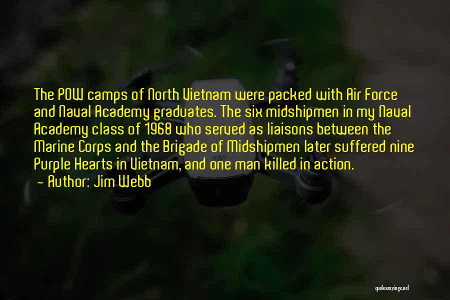 Jim Webb Quotes: The Pow Camps Of North Vietnam Were Packed With Air Force And Naval Academy Graduates. The Six Midshipmen In My