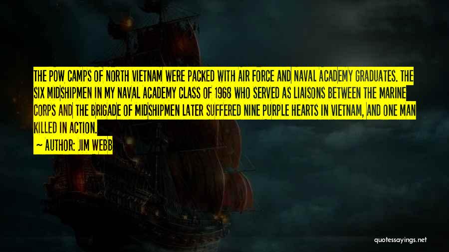 Jim Webb Quotes: The Pow Camps Of North Vietnam Were Packed With Air Force And Naval Academy Graduates. The Six Midshipmen In My