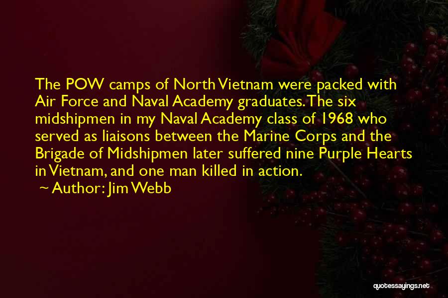 Jim Webb Quotes: The Pow Camps Of North Vietnam Were Packed With Air Force And Naval Academy Graduates. The Six Midshipmen In My