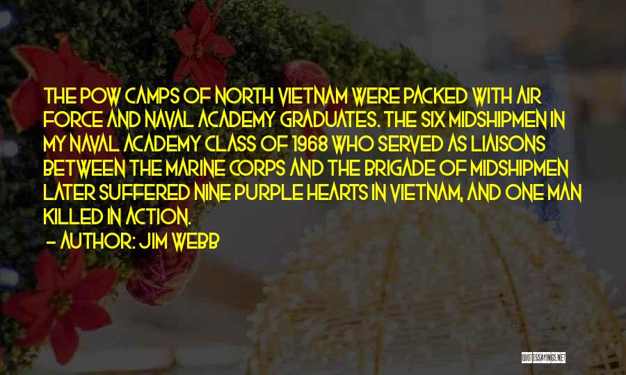 Jim Webb Quotes: The Pow Camps Of North Vietnam Were Packed With Air Force And Naval Academy Graduates. The Six Midshipmen In My