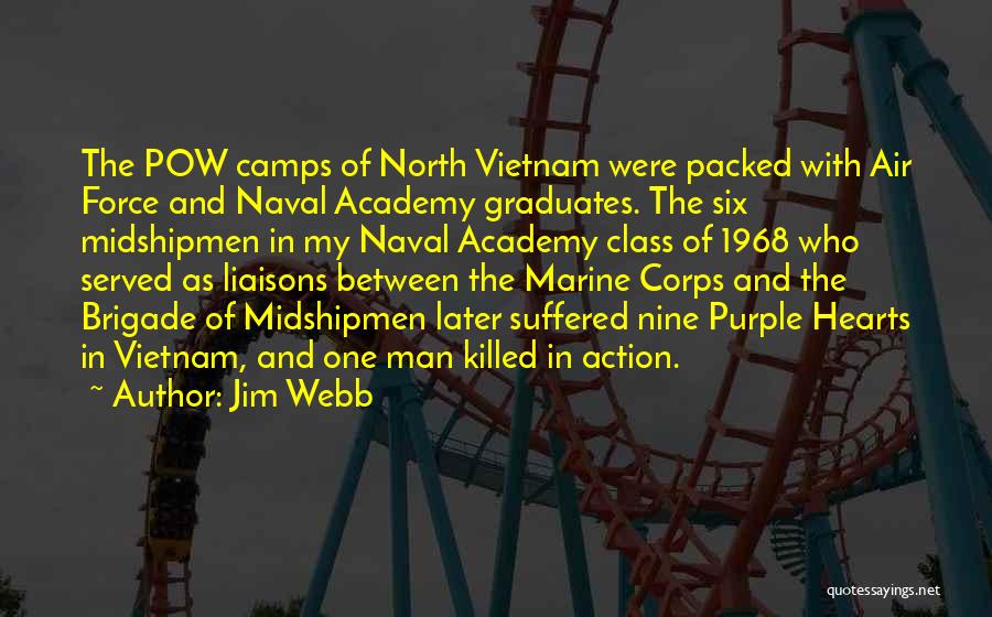 Jim Webb Quotes: The Pow Camps Of North Vietnam Were Packed With Air Force And Naval Academy Graduates. The Six Midshipmen In My