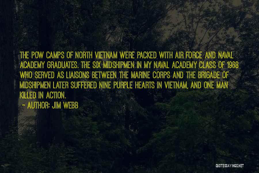 Jim Webb Quotes: The Pow Camps Of North Vietnam Were Packed With Air Force And Naval Academy Graduates. The Six Midshipmen In My