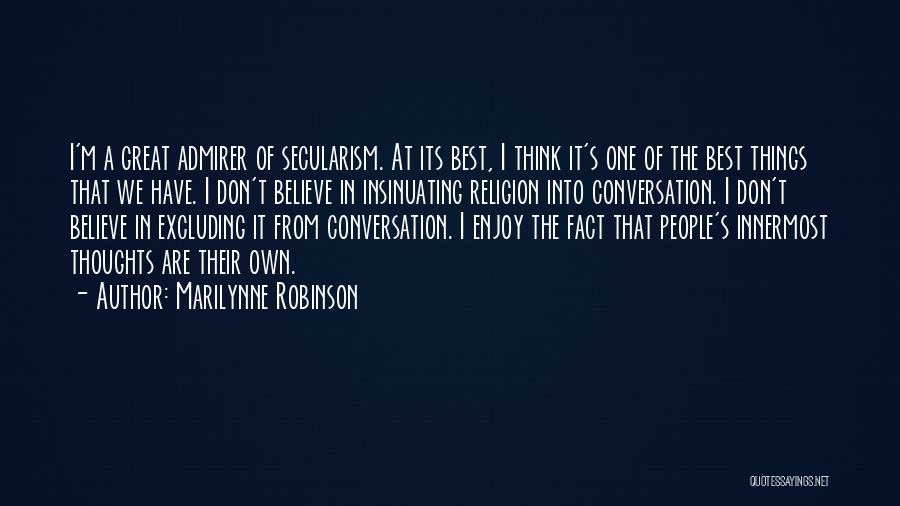 Marilynne Robinson Quotes: I'm A Great Admirer Of Secularism. At Its Best, I Think It's One Of The Best Things That We Have.